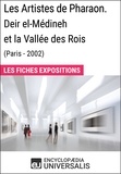  Encyclopaedia Universalis - Les Artistes de Pharaon. Deir el-Médineh et la Vallée des Rois (Paris - 2002) - Les Fiches Exposition d'Universalis.