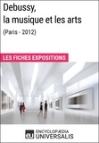 Encyclopaedia Universalis - Debussy, la musique et les arts (Paris - 2012) - Les Fiches Exposition d'Universalis.