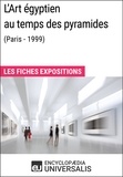  Encyclopaedia Universalis - L'Art égyptien au temps des pyramides (Paris - 1999) - Les Fiches Exposition d'Universalis.