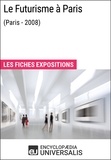  Encyclopaedia Universalis - Le Futurisme à Paris (Paris - 2008) - Les Fiches Exposition d'Universalis.