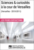  Encyclopaedia Universalis - Sciences &amp; curiosités à la cour de Versailles (2010-2011) - Les Fiches Exposition d'Universalis.