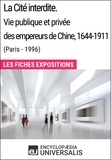  Encyclopaedia Universalis - La Cité interdite. Vie publique et privée des empereurs de Chine, 1644-1911 (Paris - 1996) - Les Fiches Exposition d'Universalis.