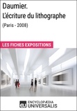  Encyclopaedia Universalis - Daumier. L'écriture du lithographe (Paris - 2008) - Les Fiches Exposition d'Universalis.