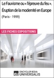  Encyclopaedia Universalis - Le Fauvisme ou «l'épreuve du feu». Éruption de la modernité en Europe (Paris - 1999) - Les Fiches Exposition d'Universalis.