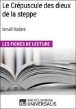  Encyclopaedia Universalis - Le Crépuscule des dieux de la steppe d'Ismaïl Kadaré - Les Fiches de Lecture d'Universalis.