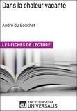  Encyclopaedia Universalis - Dans la chaleur vacante d'André du Bouchet (Les Fiches de Lecture d'Universalis) - Les Fiches de Lecture d'Universalis.