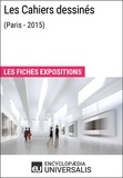  Encyclopaedia Universalis - Les Cahiers dessinés (Paris - 2015) - Les Fiches Exposition d'Universalis.