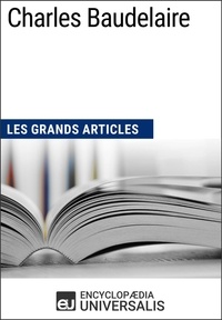  Encyclopaedia Universalis - Charles Baudelaire - Les Grands Articles d'Universalis.