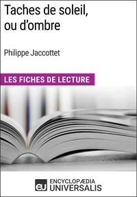  Encyclopaedia Universalis - Taches de soleil, ou d’ombre de Philippe Jaccottet - Les Fiches de Lecture d'Universalis.