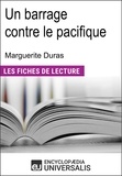  Encyclopaedia Universalis - Un barrage contre le pacifique de Marguerite Duras - Les Fiches de lecture d'Universalis.