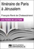  Encyclopaedia Universalis - Itinéraire de Paris à Jérusalem de François René de Chateaubriand - Les Fiches de lecture d'Universalis.