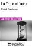  Encyclopaedia Universalis - La Trace et l'aura de Patrick Boucheron - Les Fiches de lecture d'Universalis.