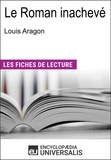  Encyclopaedia Universalis - Le Roman inachevé de Louis Aragon - (Les Fiches de Lecture d'Universalis).