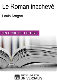  Encyclopaedia Universalis - Le Roman inachevé de Louis Aragon - "Les Fiches de Lecture d'Universalis".