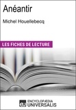  Encyclopaedia Universalis - Anéantir de Michel Houellebecq - "Les Fiches de Lecture d'Universalis".
