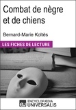 Encyclopædia Universalis - Combat de nègre et de chiens de Bernard-Marie Koltès - "Les Fiches de Lecture d'Universalis".