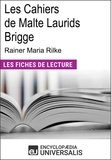 Encyclopædia Universalis - Les cahiers de Malte Laurids Brigge de Rainer Maria Rilke - "Les Fiches de Lecture d'Universalis".