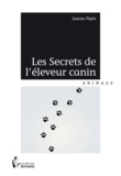 Joanne Pépin - Les secrets de léleveur canin.