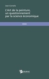 Jean Cornelis - L'art de la peinture, un questionnement par la science économique.