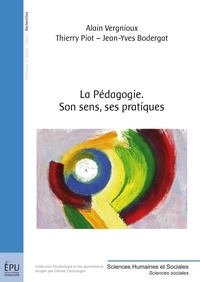 Alain Vergnioux et Thierry Piot - La Pédagogie - Son sens, ses pratiques.