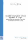 Patrice Emery Bakong - Les déterminants de la violence organisée en Afrique - Analyse comparée des conflits armés en Côte d'Ivoire et en République Démocratique du Congo.