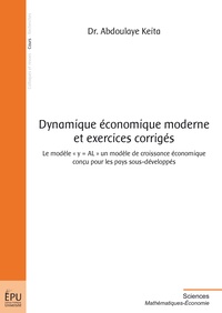 Abdoulaye Keïta - Dynamique économique moderne et exercices corrigés - Le modèle "y = AL" un modèle de croissance économique conçu pour les pays sous-développés.