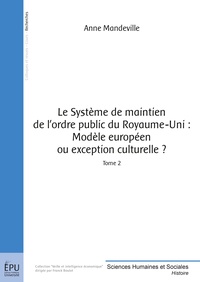 Anne Mandeville - Le système de maintien de l'ordre public  du Royaume-Uni - Tome 2, Modèle européen ou exception culturelle ?.