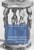 Rudy Mbemba-dia-Bô-Benazo-Mbanzulu - Le Leemba ou l'ordre initiatique de Koôngo Dya Leemba.