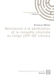 Etanislas Ngodi - Résistances à la pénétration et la conquête coloniale au Congo - XIXe-XXe siècles.