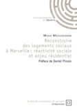 Maha Messaoudene - Reconstruire des logements sociaux à Marseille : réactivité sociale et enjeu résidentiel.