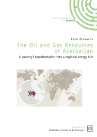 Fazil Zeynalov - The oil and gas resources of Azerbaijan - A country's transformation into a regional energy hub.