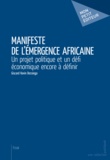 Giscard Kevin Dessinga - Manifeste de l'émergence africaine - Un projet politique et un défi économique encore à définir.