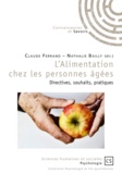Claude Ferrand et Nathalie Bailly - L'alimentation chez les personnes âgées - Directives, souhaits, pratiques.