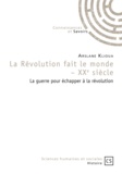 Arslane Klioua - La révolution fait le monde - XXe siècle - La guerre pour échapper à la révolution.