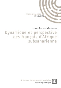 Jean-Alexis Mfoutou - Dynamique et perspective des français d'Afrique subsaharienne - Ces mots qui ne veulent pas dire la même chose ici, là, là-bas.