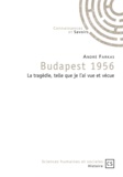 André Farkas - Budapest 1956 - La tragédie, telle que je l'ai vue et vécue.