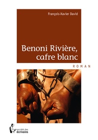 François-Xavier David - Benoni Rivière, cafre blanc.