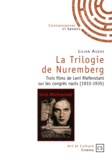 Lilian Auzas - La Trilogie de Nuremberg - Trois films de Leni Riefenstahl sur les congrès nazis (1933-1935).