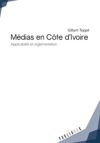 Gilbert Toppé - Médias en Côte d'Ivoire - Applicabilité et réglementation.