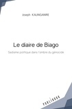 Joseph Kalinganire - Le diaire de Biago - Sadisme politique dans l'ombre du génocide.