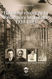 Patrick Beauchet - Histoires vraies de la Résistance en France 1939-1945.