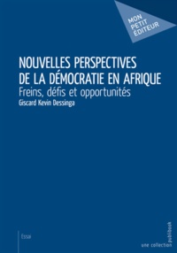 Giscard Kevin Dessinga - Nouvelles perspectives de la démocratie en Afrique - Freins, défis et opportunités.