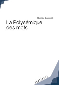 Philippe Guignot - La polysémique des mots.