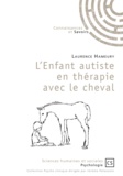 Laurence Hameury - L'enfant autiste en thérapie avec le cheval - Un soin complémentaire validé par la recherche.