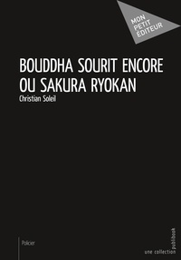 Christian Soleil - Bouddha sourit encore ou Sakura Ryokan.
