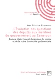 Yves Célestin Eloundou - L'évolution des questions des députés aux membres du gouvernement au Cameroun - Analyse dialectique et dynamique du régime et de la scène du contrôle parlementaire.