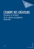 Christian Soleil - L'Europe des créateurs - Ecrivains et artistes de la culture européenne.