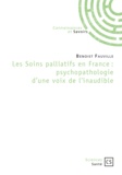 Benoist Fauville - Les soins palliatifs en France : psychopathologie d'une voix de l'inaudible.