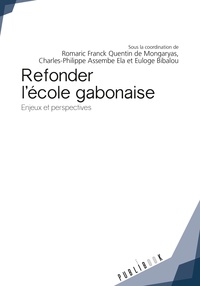 Romaric Franck Quentin de Mongaryas et Charles-Philippe Assemble Ela - Refonder l'école gabonaise - Enjeux et perspectives.