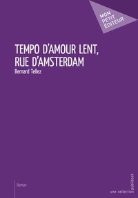 Bernard Tellez - Tempo d'amour lent, rue d'Amsterdam.